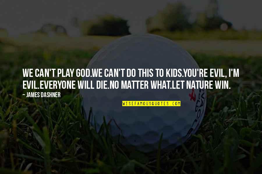 Play To Win Quotes By James Dashner: We can't play God.We can't do this to