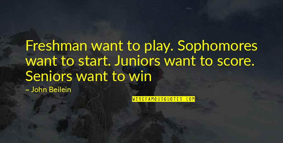 Play To Win Quotes By John Beilein: Freshman want to play. Sophomores want to start.