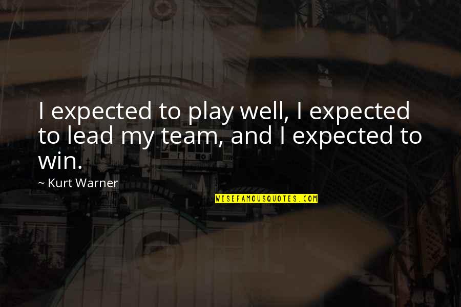 Play To Win Quotes By Kurt Warner: I expected to play well, I expected to