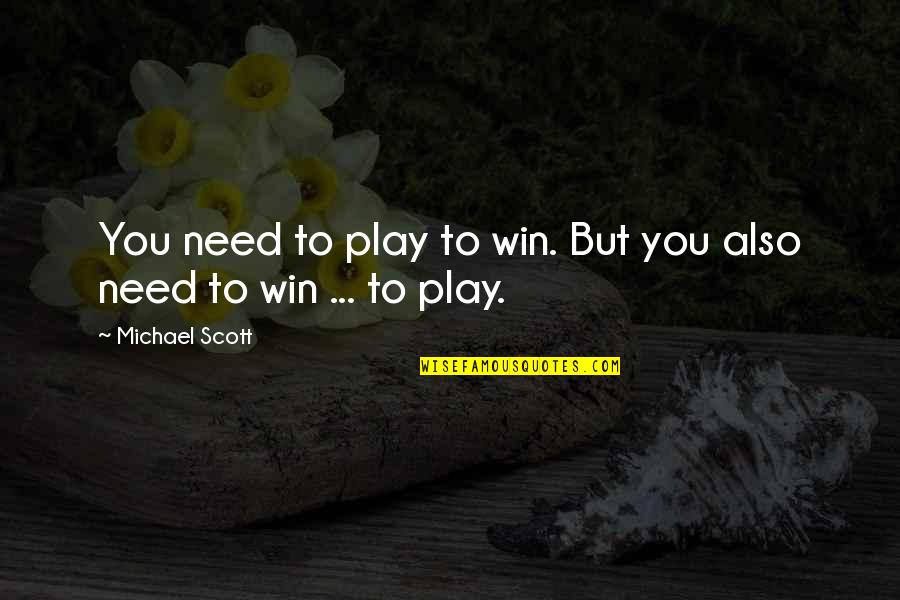 Play To Win Quotes By Michael Scott: You need to play to win. But you