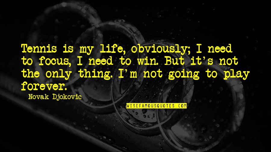 Play To Win Quotes By Novak Djokovic: Tennis is my life, obviously; I need to