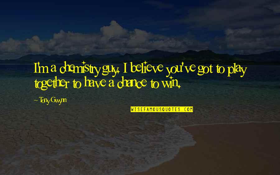 Play To Win Quotes By Tony Gwynn: I'm a chemistry guy. I believe you've got