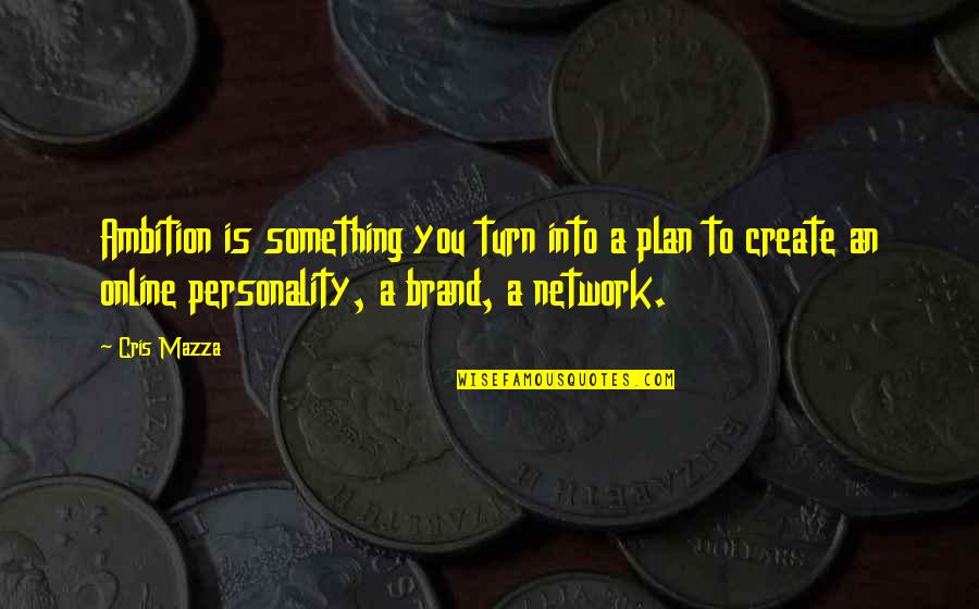 Play Truant Quotes By Cris Mazza: Ambition is something you turn into a plan