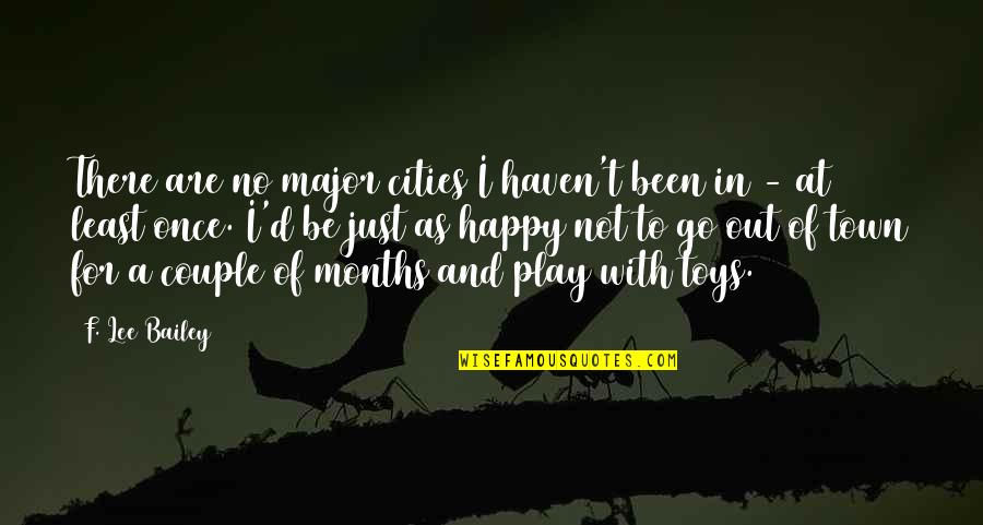 Play With Toys Quotes By F. Lee Bailey: There are no major cities I haven't been