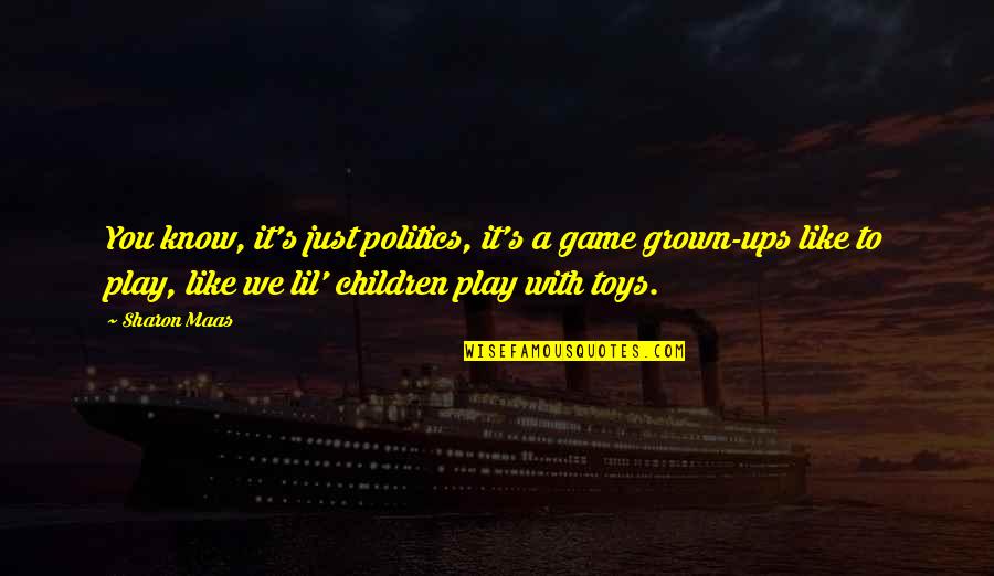 Play With Toys Quotes By Sharon Maas: You know, it's just politics, it's a game