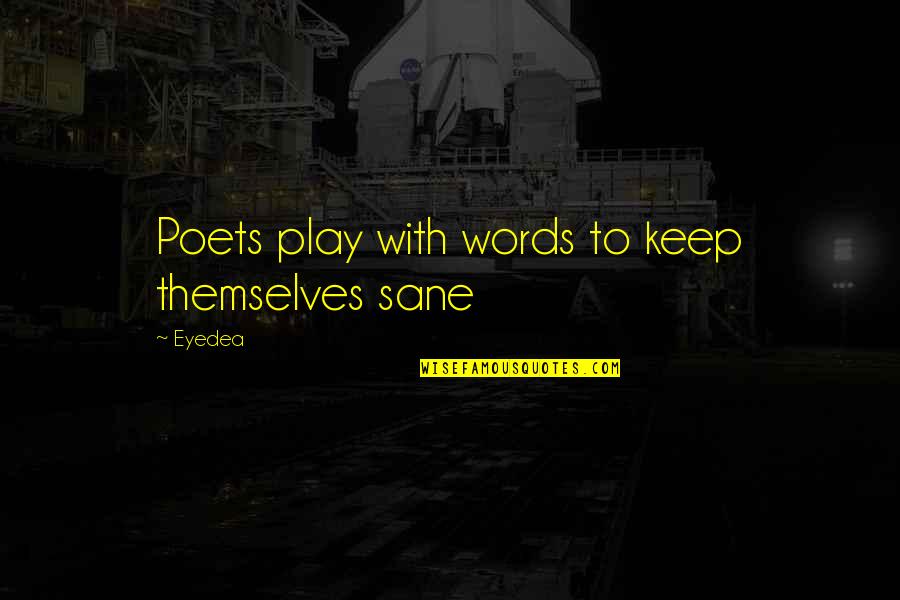 Play With Words Quotes By Eyedea: Poets play with words to keep themselves sane