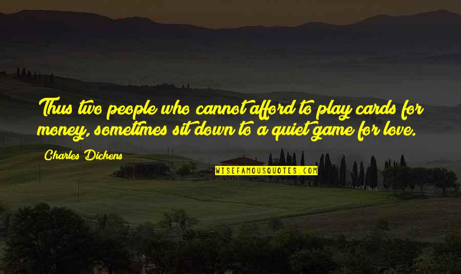 Play Your Cards Quotes By Charles Dickens: Thus two people who cannot afford to play
