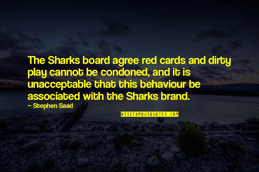 Play Your Cards Quotes By Stephen Saad: The Sharks board agree red cards and dirty