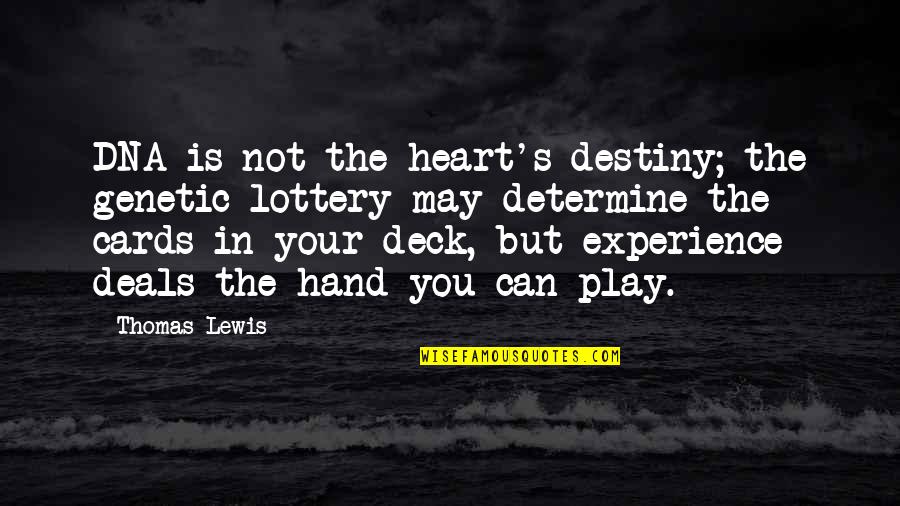 Play Your Cards Quotes By Thomas Lewis: DNA is not the heart's destiny; the genetic