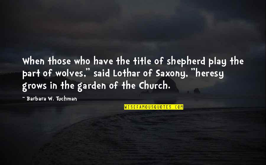 Play Your Part Quotes By Barbara W. Tuchman: When those who have the title of shepherd