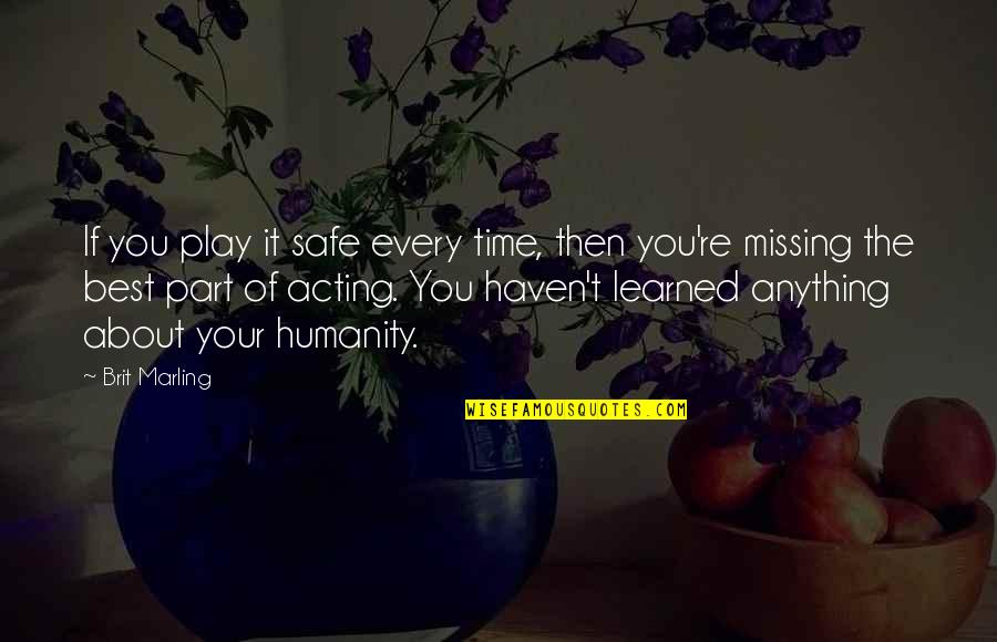 Play Your Part Quotes By Brit Marling: If you play it safe every time, then