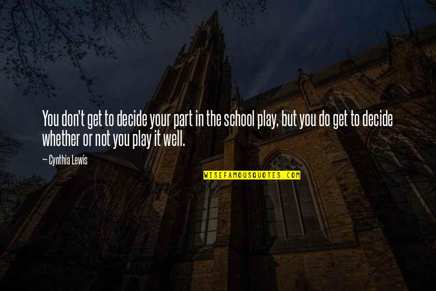 Play Your Part Quotes By Cynthia Lewis: You don't get to decide your part in