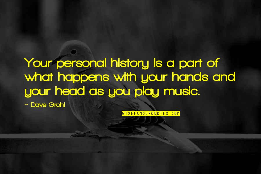 Play Your Part Quotes By Dave Grohl: Your personal history is a part of what