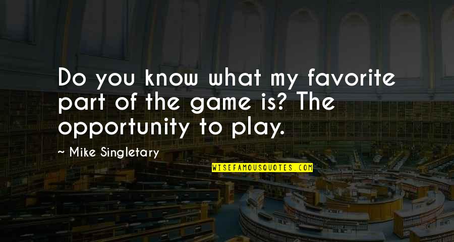 Play Your Part Quotes By Mike Singletary: Do you know what my favorite part of