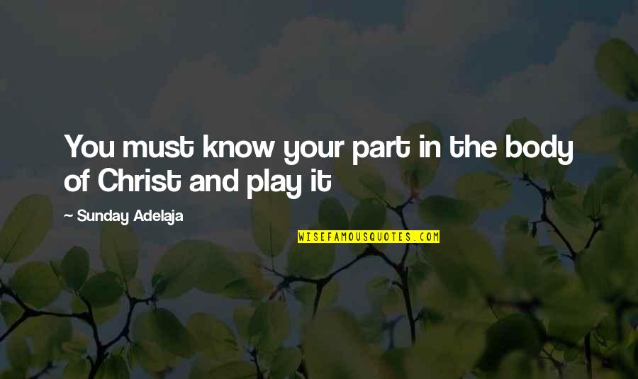 Play Your Part Quotes By Sunday Adelaja: You must know your part in the body