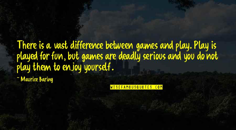 Play Yourself Quotes By Maurice Baring: There is a vast difference between games and Play Yourself Quotes By Maurice Baring: There is a vast difference between games and