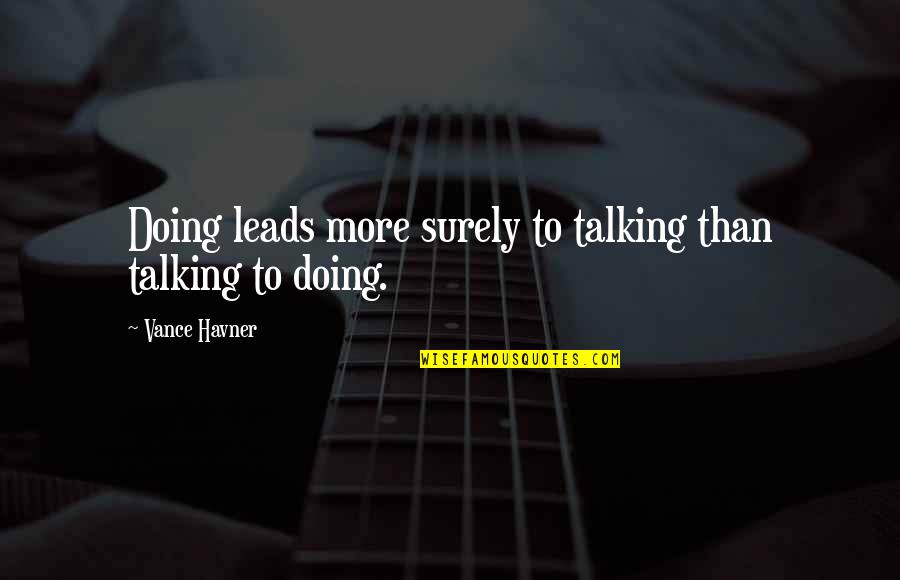Play Zone Quotes By Vance Havner: Doing leads more surely to talking than talking