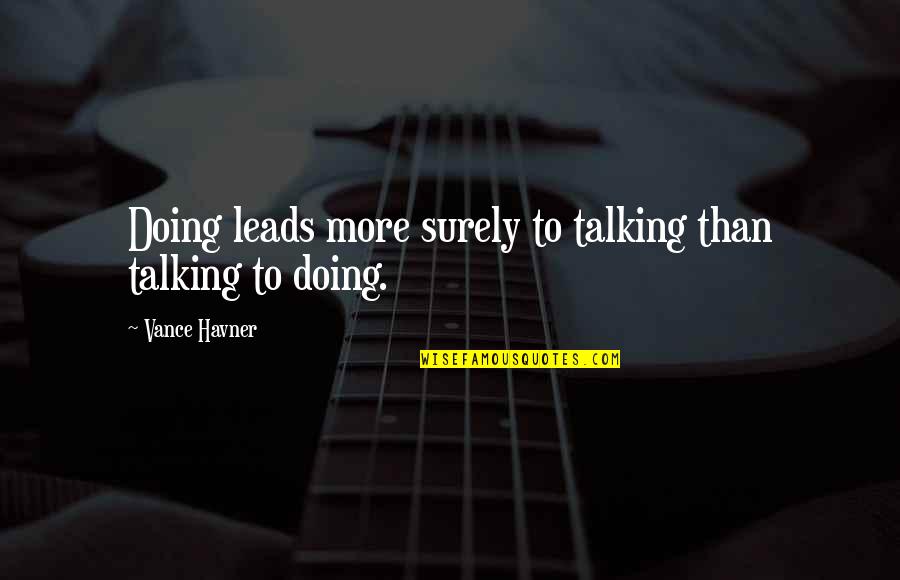 Play Zone Quotes By Vance Havner: Doing leads more surely to talking than talking Play Zone Quotes By Vance Havner: Doing leads more surely to talking than talking