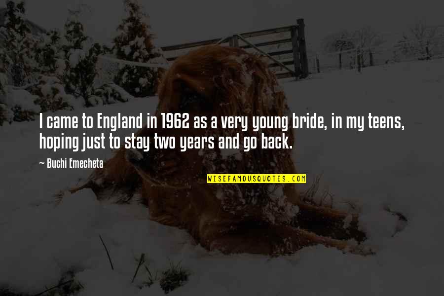 Play303 Quotes By Buchi Emecheta: I came to England in 1962 as a Play303 Quotes By Buchi Emecheta: I came to England in 1962 as a