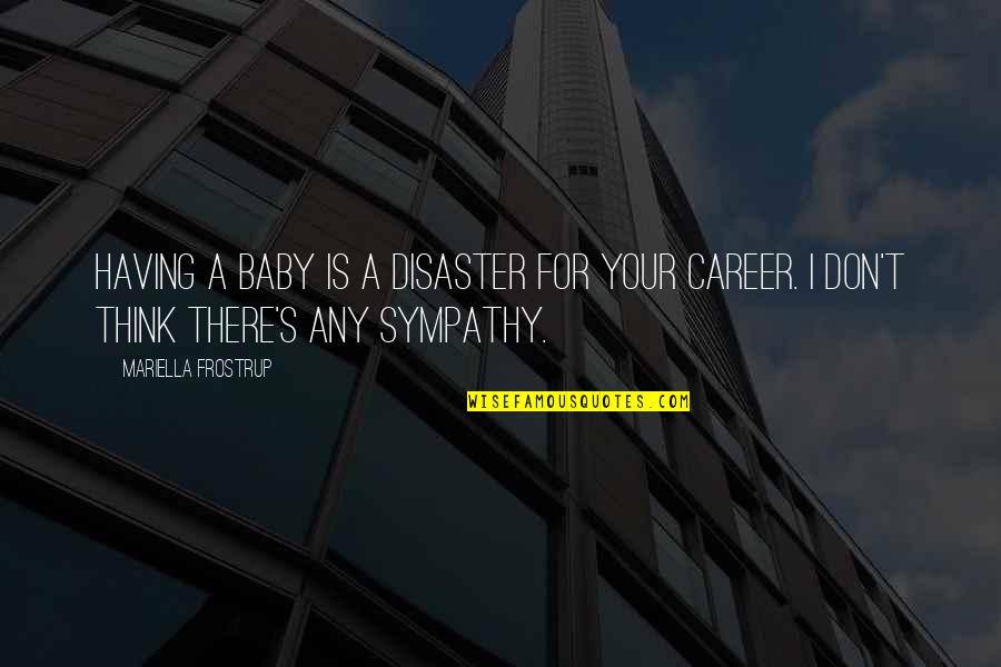 Play303 Quotes By Mariella Frostrup: Having a baby is a disaster for your Play303 Quotes By Mariella Frostrup: Having a baby is a disaster for your