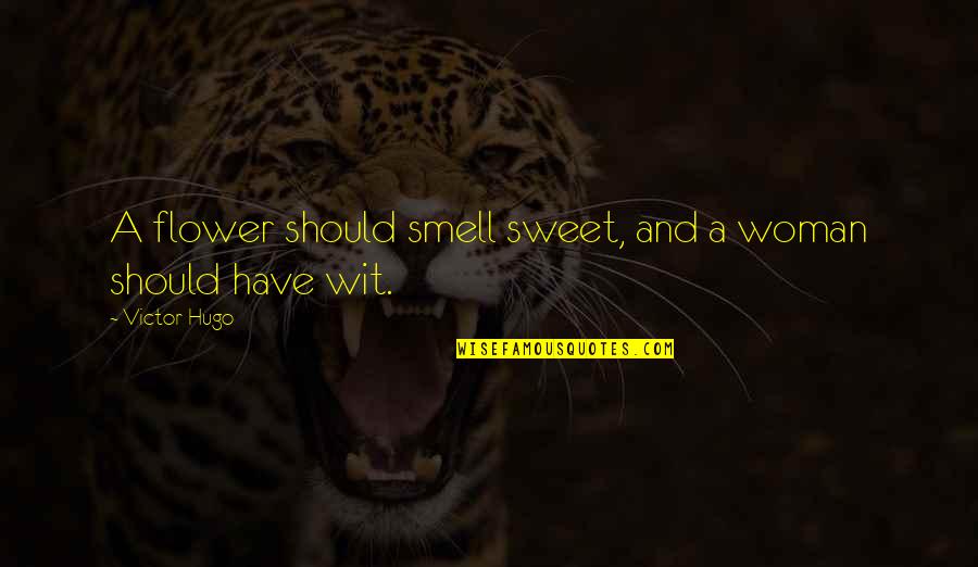 Play303 Quotes By Victor Hugo: A flower should smell sweet, and a woman