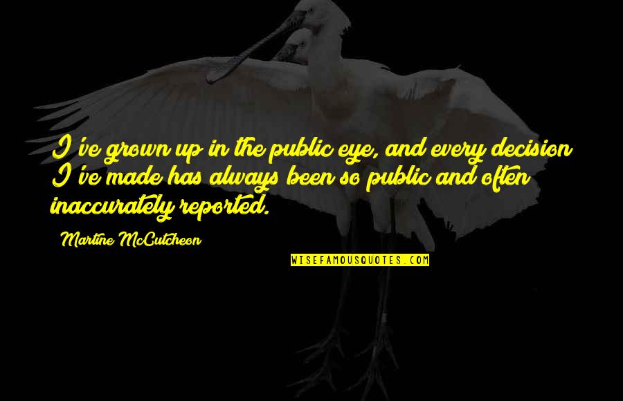 Play305 Quotes By Martine McCutcheon: I've grown up in the public eye, and