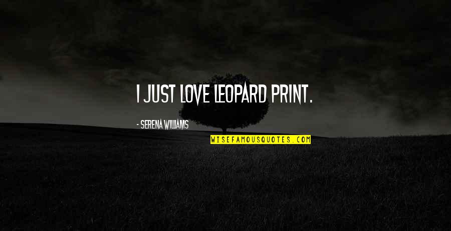 Playa Fly Quotes By Serena Williams: I just love leopard print.