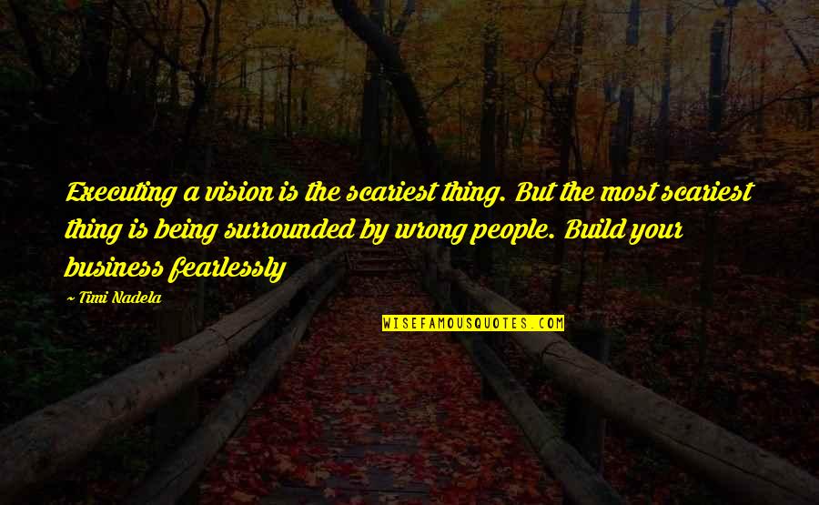 Playa Lines Quotes By Timi Nadela: Executing a vision is the scariest thing. But