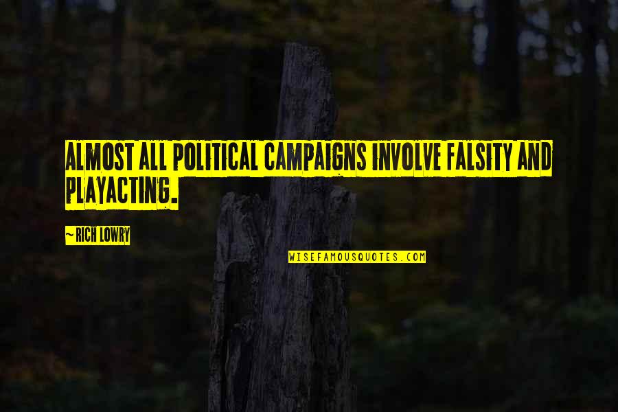 Playacting Quotes By Rich Lowry: Almost all political campaigns involve falsity and playacting.