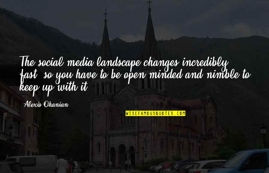 Playat Quotes By Alexis Ohanian: The social-media landscape changes incredibly fast, so you Playat Quotes By Alexis Ohanian: The social-media landscape changes incredibly fast, so you