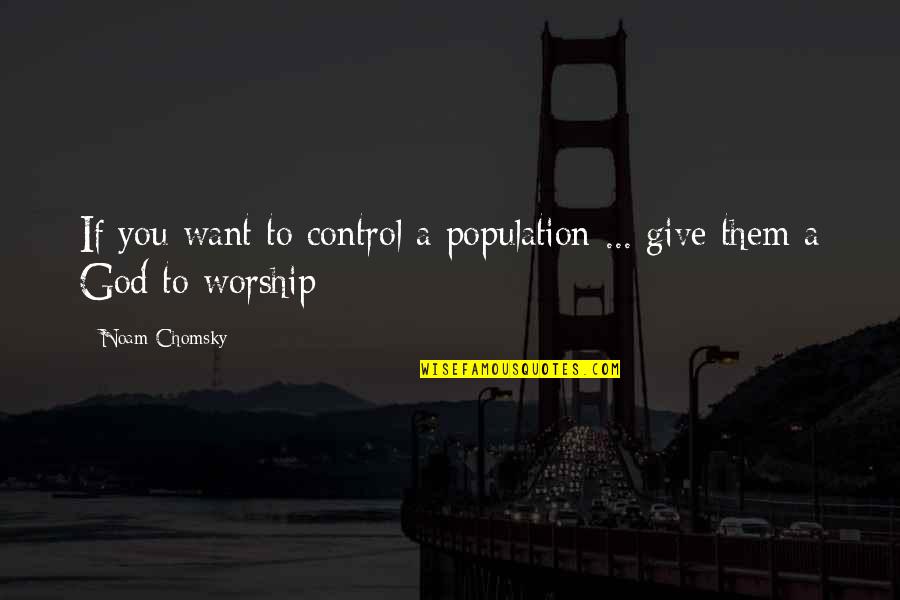 Playat Quotes By Noam Chomsky: If you want to control a population ...