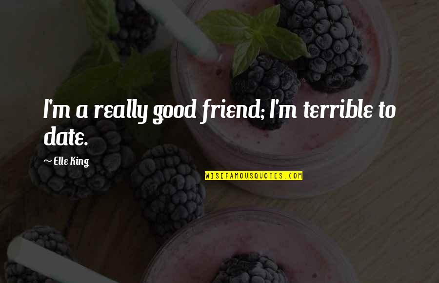 Playbill Logo Quotes By Elle King: I'm a really good friend; I'm terrible to