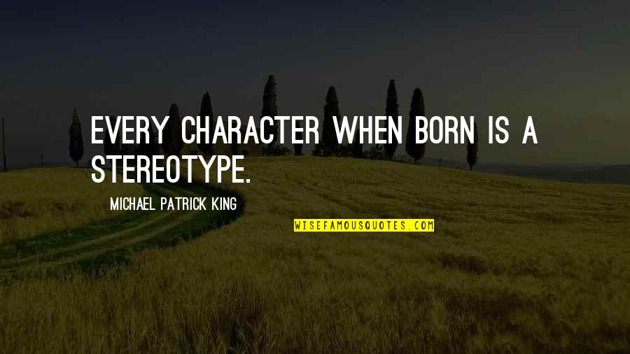 Playbill Online Quotes By Michael Patrick King: Every character when born is a stereotype.
