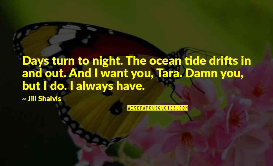 Playbills Quotes By Jill Shalvis: Days turn to night. The ocean tide drifts