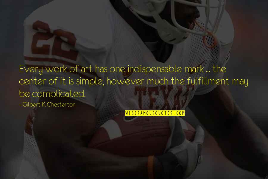 Playboi Quotes By Gilbert K. Chesterton: Every work of art has one indispensable mark