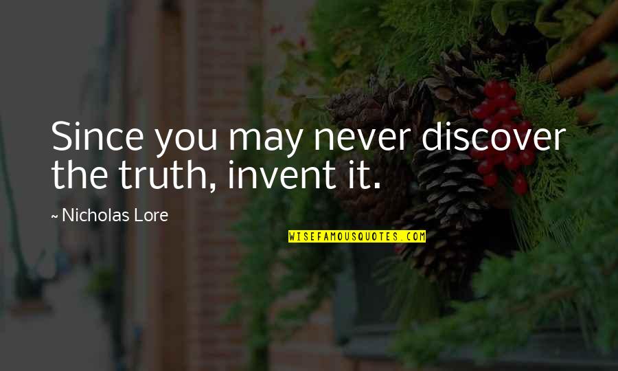 Playboy Attitude Quotes By Nicholas Lore: Since you may never discover the truth, invent Playboy Attitude Quotes By Nicholas Lore: Since you may never discover the truth, invent