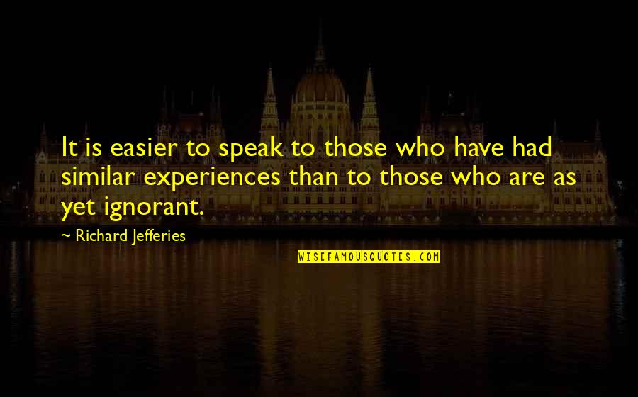 Playboy Attitude Quotes By Richard Jefferies: It is easier to speak to those who