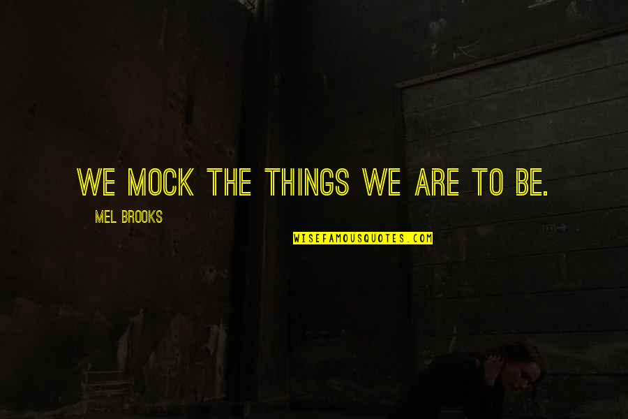 Playboy Quote Quotes By Mel Brooks: We mock the things we are to be. Playboy Quote Quotes By Mel Brooks: We mock the things we are to be.