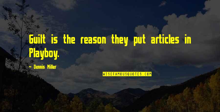 Playboy Quotes By Dennis Miller: Guilt is the reason they put articles in