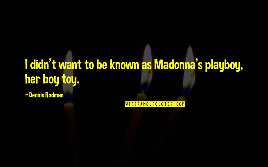 Playboy Quotes By Dennis Rodman: I didn't want to be known as Madonna's