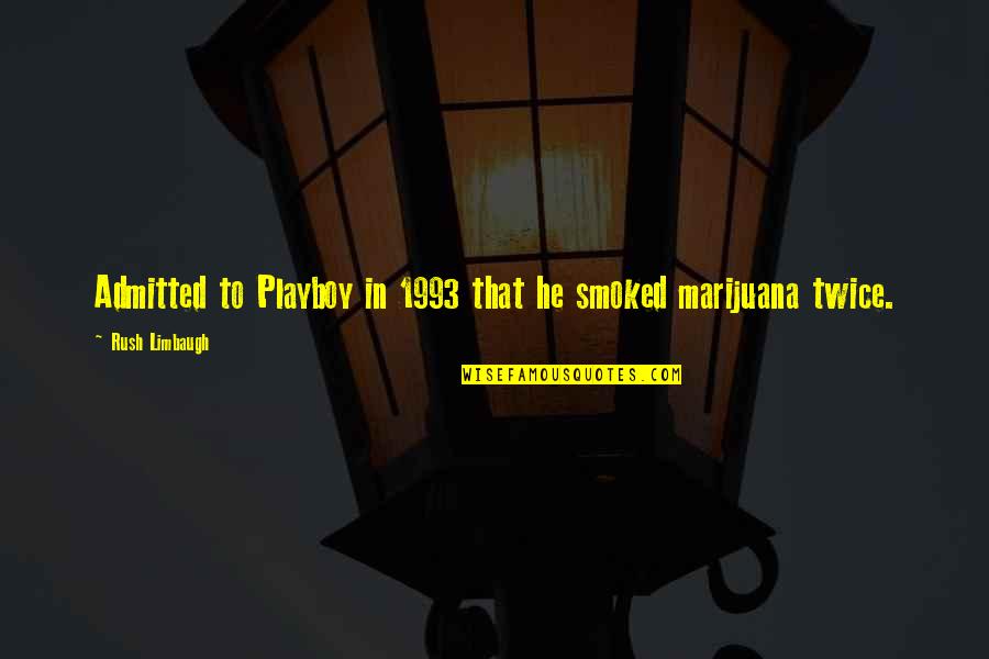 Playboy Quotes By Rush Limbaugh: Admitted to Playboy in 1993 that he smoked