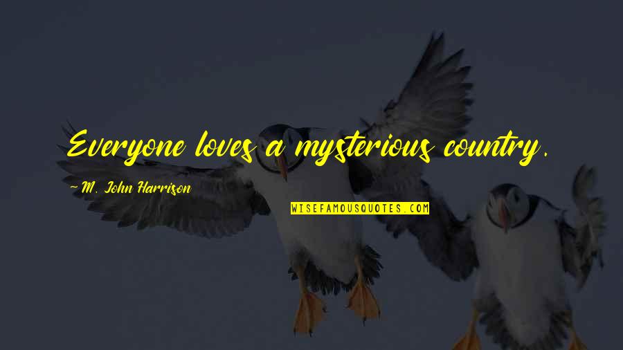 Playboys Quotes By M. John Harrison: Everyone loves a mysterious country.