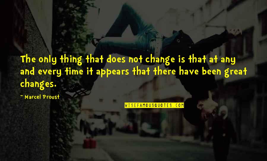 Playboys Quotes By Marcel Proust: The only thing that does not change is