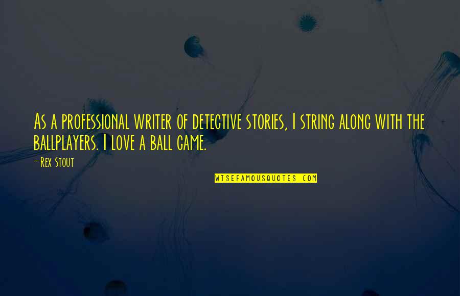 Playbuzz Movie Quotes By Rex Stout: As a professional writer of detective stories, I Playbuzz Movie Quotes By Rex Stout: As a professional writer of detective stories, I