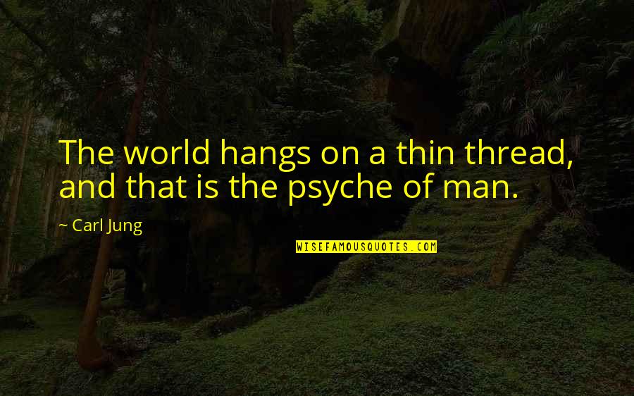 Playclothes In Magnolia Quotes By Carl Jung: The world hangs on a thin thread, and
