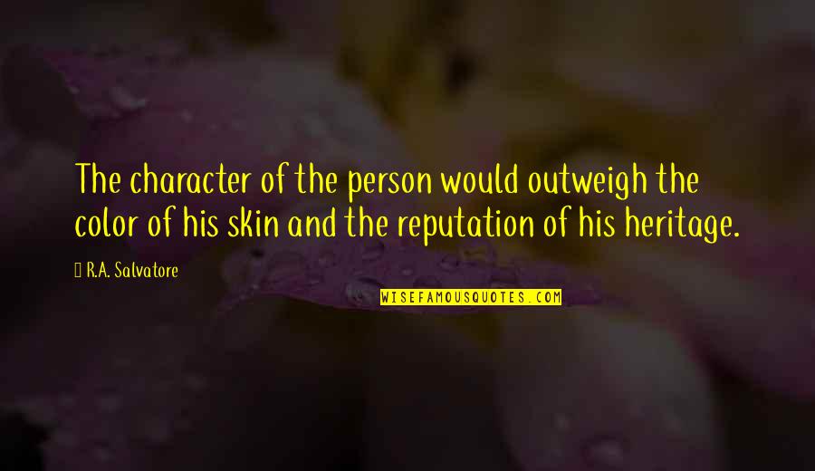 Playclothes In Magnolia Quotes By R.A. Salvatore: The character of the person would outweigh the Playclothes In Magnolia Quotes By R.A. Salvatore: The character of the person would outweigh the