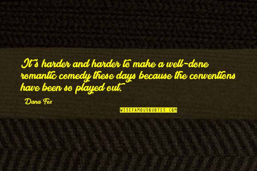 Played Out Quotes By Dana Fox: It's harder and harder to make a well-done