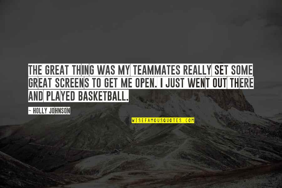Played Out Quotes By Holly Johnson: The great thing was my teammates really set