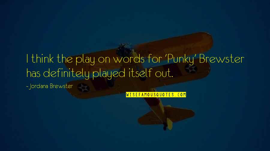 Played Out Quotes By Jordana Brewster: I think the play on words for 'Punky'