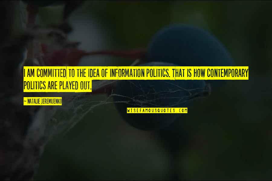 Played Out Quotes By Natalie Jeremijenko: I am committed to the idea of information